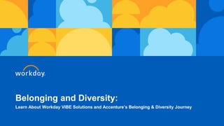 Belonging and Diversity:
Learn About Workday VIBE Solutions and Accenture’s Belonging & Diversity Journey
 