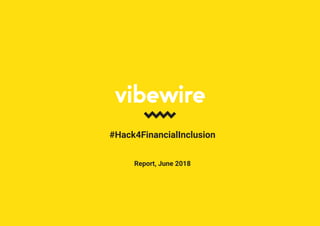 #Hack4FinancialInclusion
Report, June 2018
 