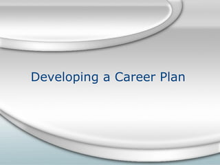 Developing a Career Plan
 