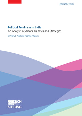REGIONAL
Political Feminism in India
An Analysis of Actors, Debates and Strategies
Dr Vibhuti Patel and Radhika Khajuria
Country Study
 