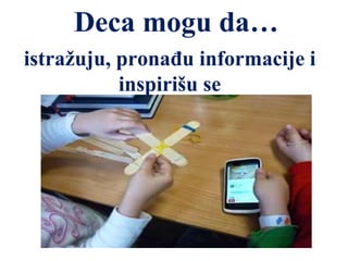 Deca mogu da…
istražuju, pronađu informacije i
inspirišu se
 