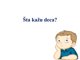 Šta kažu deca?
 