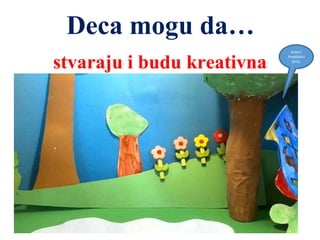 Deca mogu da…
stvaraju i budu kreativna
Autori:
Predškolci
2015.
 