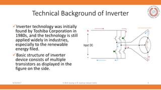 Technical Background of Inverter
Inverter technology was initially
found by Toshiba Corporation in
1980s, and the technol...