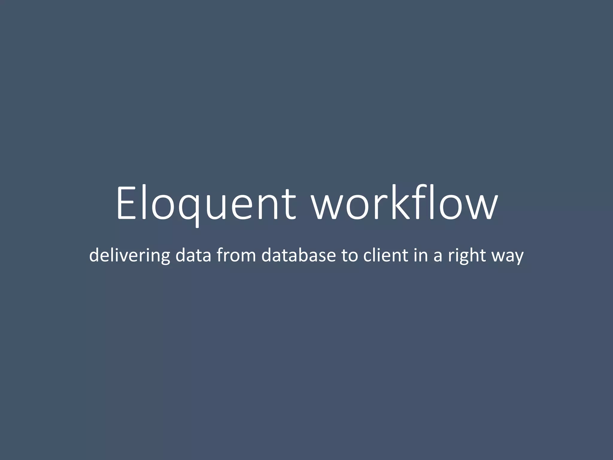 Eloquent workflow delivering data from database to client in a right way 