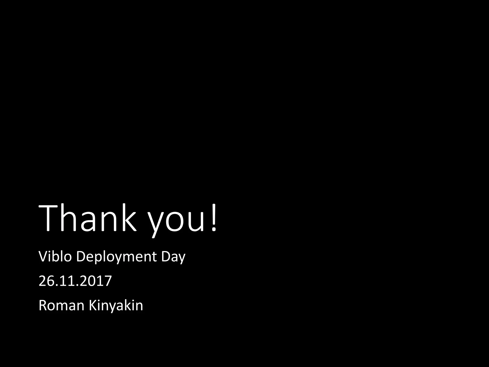 Thank you! Viblo Deployment Day 26.11.2017 Roman Kinyakin 