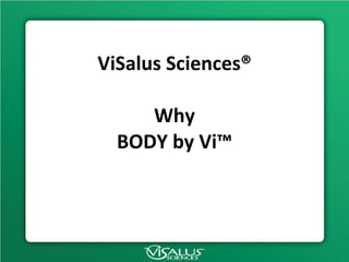 ViSalus Sciences® Why BODY by Vi™ 