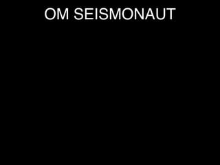 OM SEISMONAUT
 