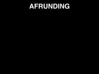 AFRUNDING
 