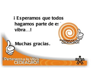 ¡   Esperamos que todos hagamos parte de esta vibra…! Muchas gracias. 