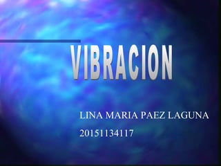 LINA MARIA PAEZ LAGUNA
20151134117
 