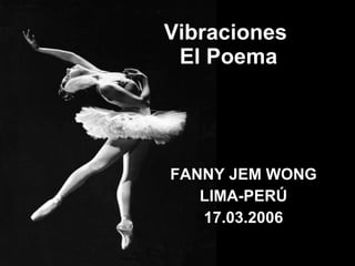 Vibraciones  El Poema FANNY JEM WONG LIMA-PERÚ 17.03.2006 