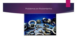 Problemas en Rodamientos
 