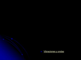  Vibraciones y ondas
 