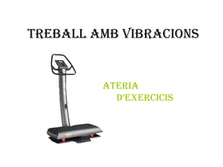 TREBALL AMB VIBRACIONS


        BATERIA
           d’ExERCICIS
 