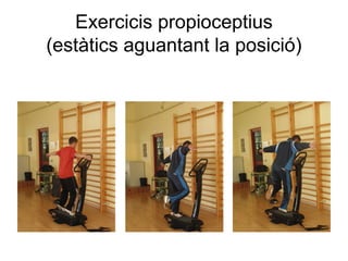Exercicis propioceptius
(estàtics aguantant la posició)
 