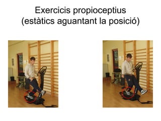 Exercicis propioceptius
(estàtics aguantant la posició)
 