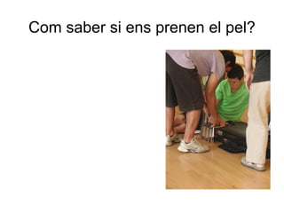 Com saber si ens prenen el pel?
 