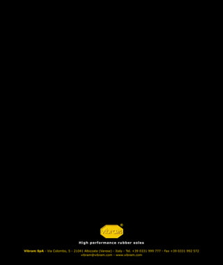 www.vibram.
com
Vibram SpA - Via Colombo, 5 - 21041 Albizzate (Varese) - Italy - Tel. +39 0331 999 777 - Fax +39 0331 992 572
vibram@vibram.com - www.vibram.com
High performance rubber soles
 