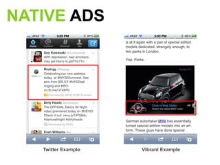 NATIVE ADS




                                       AD




   Twitter Example   Vibrant Example
 