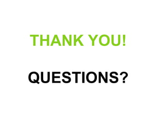 THANK YOU!

QUESTIONS?
 
