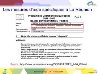 Les mesures d’aide spécifiques à La Réunion Séminaire Europe - UR - 15 mars 2011 Source  : http://www.reunioneurope.org/DOCUP/FEDER_2-06_CI.html 