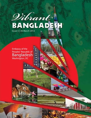 Vibrant
Embassy of the
Peoples' Republic of
Bangladesh
Washington, DC
Issue 5 | 26 March 2012
 
