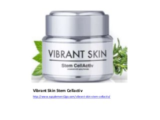 Vibrant Skin Stem Cellactiv
http://www.supplement2go.com/vibrant-skin-stem-cellactiv/
 