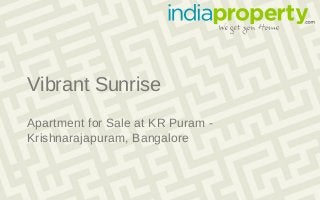 Vibrant Sunrise
Apartment for Sale at KR Puram -
Krishnarajapuram, Bangalore
 