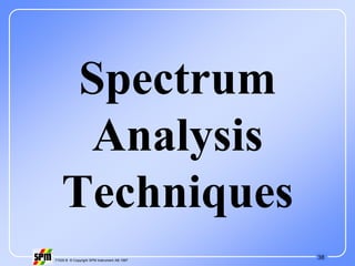 38
71535 B © Copyright SPM Instrument AB 1997
Spectrum
Analysis
Techniques
 