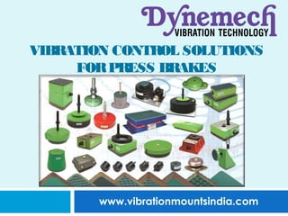 VIBRATION CONTROL SOLUTIONS
FOR PRESS BRAKES

www.vibrationmountsindia.com

 