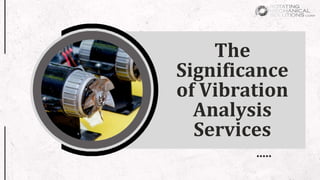 The
Significance
of Vibration
Analysis
Services
 