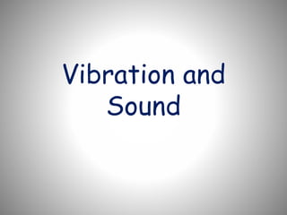 Vibration and
Sound
 