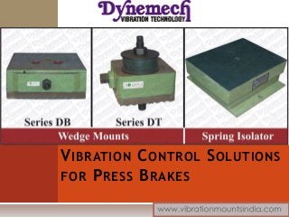VIBRATION CONTROL SOLUTIONS
FOR PRESS BRAKES
 