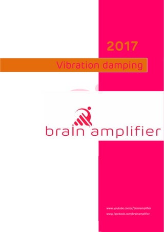 2017
www.youtube.com/c/brainamplifier
www.facebook.com/brainamplifier
Vibration damping
 