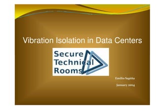 Vibration Isolation in Data Centers
‹Ž‹‘ ƒ’‹Óƒ

ƒ—ƒ”› ͜͞͝͠
 