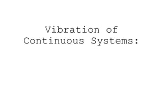 Vibration of
Continuous Systems:
 