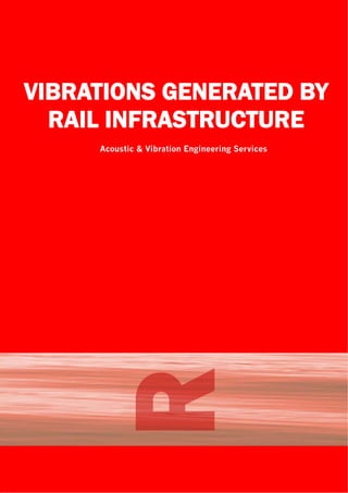 Acoustic & Vibration Engineering Services
VIBRATIONS GENERATED BY
RAIL INFRASTRUCTURE
 