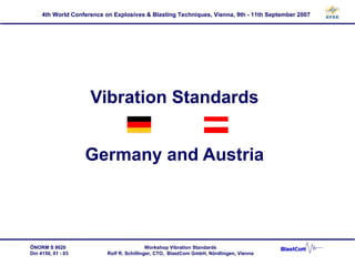 Vibration Standards Germany and Austria ÖNORM S 9020 Din 4150, 01 - 03 Workshop Vibration Standards Rolf R. Schillinger, CTO,  BlastCom GmbH, Nördlingen, Vienna 