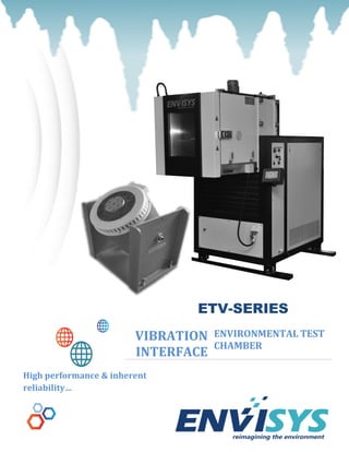 VIBRATION
INTERFACE
ENVIRONMENTAL TEST
CHAMBER
ETV-SERIES
High performance & inherent
reliability…
 