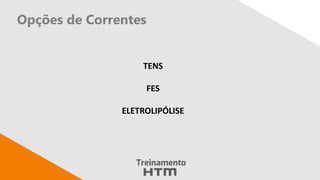 Opções de Correntes
TENS
FES
ELETROLIPÓLISE
 