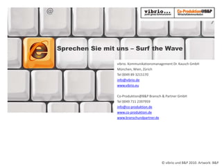 Sprechen Sie mit uns – Surf the Wave<br />vibrio. Kommunikationsmanagement Dr. Kausch GmbH<br />München, Wien, Zürich <br ...