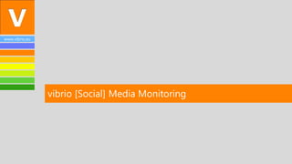 www.vibrio.eu
vibrio [Social] Media Monitoring
 
