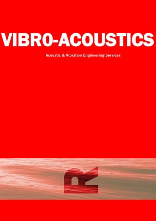 Acoustic & Vibration Engineering Services
VIBR0-ACOUSTICS
 