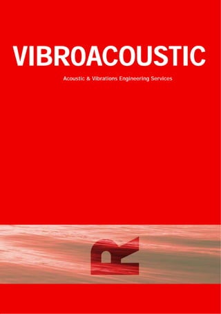 VIBR0ACOUSTIC
   Acoustic & Vibrations Engineering Services
 