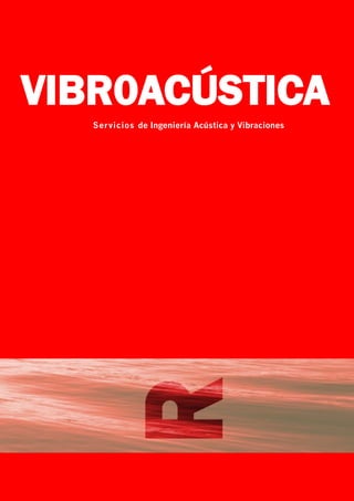 Servicios de Ingeniería Acústica y Vibraciones
VIBR0ACÚSTICA
 