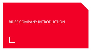 BRIEF COMPANY INTRODUCTION
 