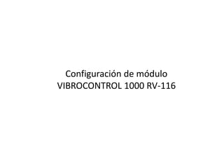 Configuración de módulo
VIBROCONTROL 1000 RV-116
 