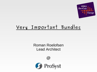 Very Important Bundles



         Roman Roelofsen
          Lead Architect

               @

                 
 