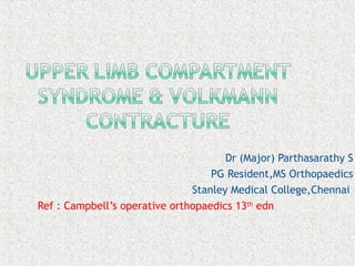 Dr (Major) Parthasarathy S
PG Resident,MS Orthopaedics
Stanley Medical College,Chennai
Ref : Campbell’s operative orthopaedics 13th
edn
 